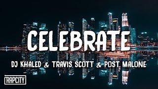 DJ Khaled - Celebrate ft. Travis Scott, Post Malone (Lyrics)