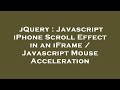 jQuery : Javascript iPhone Scroll Effect in an iFrame / Javascript Mouse Acceleration