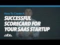 How To Create a Successful Scorecard For Your SaaS Startup