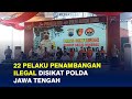 22 Pelaku Penambangan Ilegal Disikat Polda Jawa Tengah