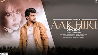 AAKHIRI UMEED Official MV | Mann Taneja | Kesar | Rukhsar | New Hindi Song 2021 | Sad Song 2021
