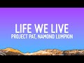 Project Pat - Life We Live (Lyrics) ft. Namond Lumpkin, Edgar Fletcher