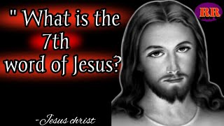 What is the 7th words of jesus ! love in Jesus quotes ! powerful Jesus quotes!