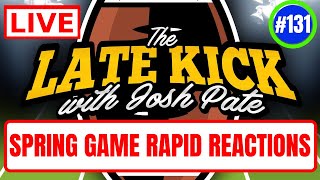 Late Kick Live Ep 131: Spring Game Rapid Reaction - LSU | UGA | OhioSt | Bama | Miami | AU + More
