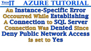 Connection was denied since Deny Public Network Access is set Yes- Microsoft SQL Server, Error:47073