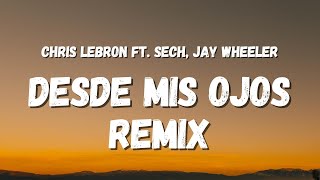 Chris Lebron ft. Sech, Jay Wheeler - Desde Mis Ojos Remix (Letra/Lyrics)