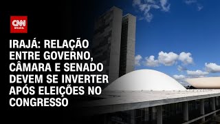 Irajá: Relação entre governo, Câmara e Senado devem se inverter após eleições no Congresso|CNN ARENA