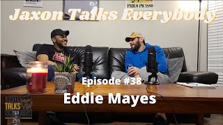 Jaxon Talks Everybody - Eddie Mayes - EP. 38