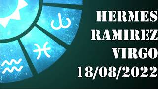 Virgo - Horóscopo de Hermes Ramirez de hoy 18 de Agosto 2022 - Horóscopo de hoy Virgo