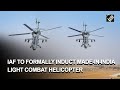 IAF to formally induct made-in-India Light Combat Helicopter | India News