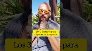 Los 3 factores para superar una ruptura.