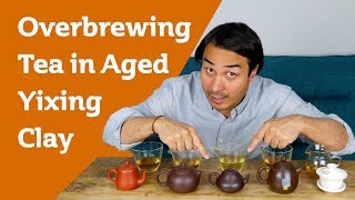 Overbrewing PuErh - 30 YEAR OLD YIXING CLAY TEAPOT