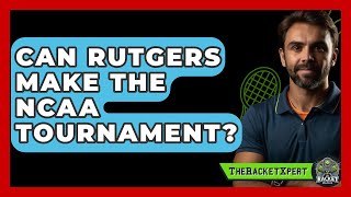 Can Rutgers Make The NCAA Tournament? - The Racket Xpert