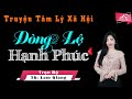 Trọn Bộ Truyện Tâm Lý Xã Hội - Dòng Lệ Hạnh Phúc - Tâm An Diễn Đọc - 30 Phút Nghe Trước Khi Ngủ