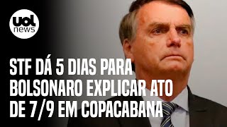 7 de setembro: STF dá 5 dias para Bolsonaro explicar ato em Copacabana