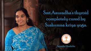 Smt.Anuradha's thyroid completely cured by Sushumna Kriya Yoga | EP 1 | Sushumna Kriya Yoga