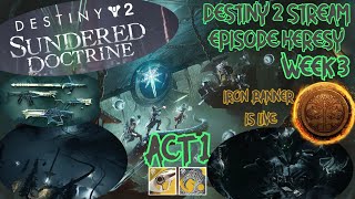 DESTINY 2 STREAM | EPISODE HERESY ACT 1 | IRON BANNER GRIND and SUNDERED DOCTRINE CONTES IS BACK