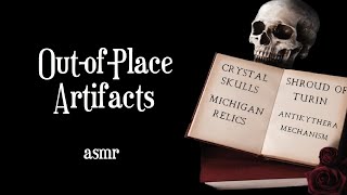 Out-of-Place Artifacts: Crystal Skulls, Shroud of Turin, Michigan Relics, Antikythera... ASMR Story