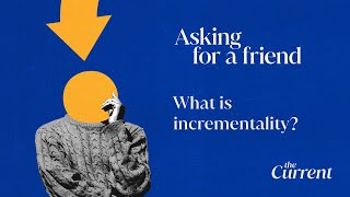 Asking for a friend: What is incrementality?