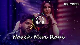 Naach Meri Rani (8D 🎧 AUDIO) - Guru Randhawa Feat. Nora Fatehi | 8D Lyrics