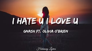 Gnash - I Hate U I Love U (Lyrics) Ft. Olivia O'Brien