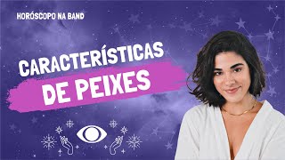 SIGNO DE PEIXES: conheça as CARACTERÍSTICAS dos piscianos | Horóscopo na Band