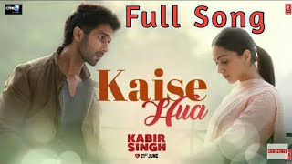 Kaise Hua | Kabir singh | Full video song |  Shahid K| Kiara A |