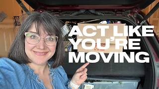Act Like You're Moving (Even if you're not). The Fastest Way to Declutter