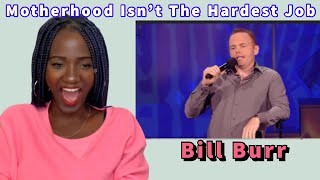 Bill Burr - Motherhood Isn't The Hardest Job (Reaction)