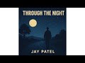 Jay Patel - Through the Night (Official Audio)