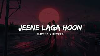 Jeene Laga Hoon - Lofi (Slowed + Reverb ) | Atif Aslam , Shreya Ghosal | lofi music