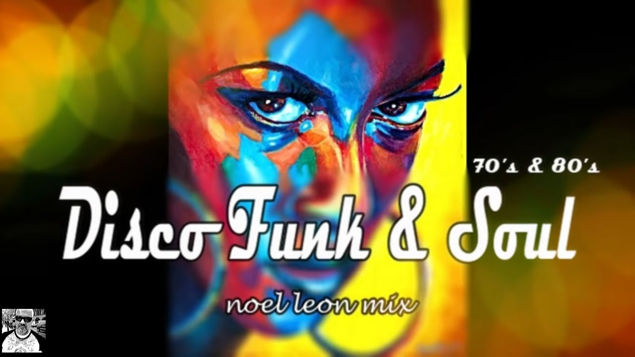 Old School Disco Funk Soul Mix 84 Dj Noel Leon Youtube Music