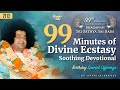 99 Minutes of Divine Ecstasy | Birthday Special | Soothing Devotional | Sri Sathya Sai Bhajans