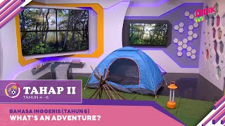 Tahap II (2022) - Klip | Bahasa Inggeris (Tahun 6): What's an Adventure?