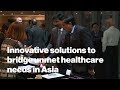 Innovative solutions to bridge unmet healthcare needs in Asia