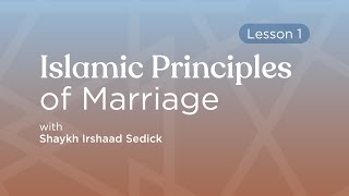 Islamic Principles of Marriage - Shaykh Irshaad Sedick - Session 1