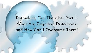 S3 Ep 13: Rethinking Our Thoughts Part I: What Are Cognitive Distortions & How Can I Overcome Them?