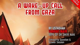 A Wake-Up Call From Gaza by Ustadhah Farhat Naik Wife of Dr Zakir Naik