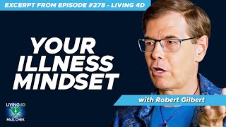 Your Illness Mindset With Dr  Robert Gilbert