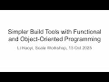 Simpler Build Tools with Functional and Object Oriented Programming, Scala Workshop 2025