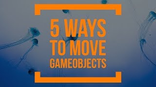 Unity 101: 5 ways to move Unity3D Objects