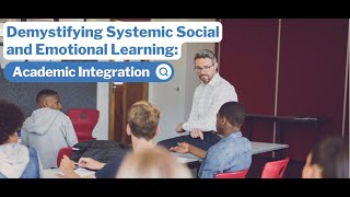 Part 2: Academic Integration: Demystifying Systemic Social and Emotional Learning (SEL)