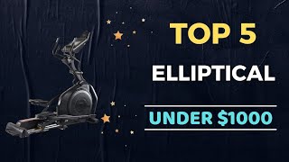 🌟Top 5 Best Elliptical under $1000 Reviews in 2023