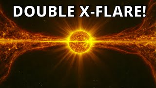 THE SUN JUST RELEASED A DOUBLE SOLAR X-FLARE!