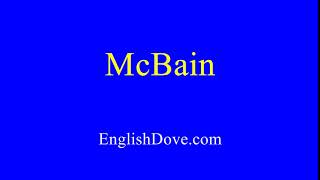 How to pronounce McBain in American English.