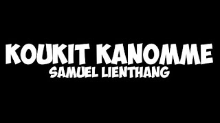 SAMUEL LIENTHANG- KOUKIT KANOMME TRACK WITH LYRICS