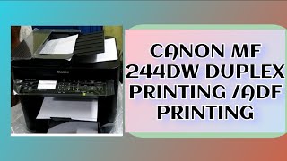 CANON MF 244DW DUPLEX PRINTING /ADF PRINTING/ लेकर फस गए या बच गए