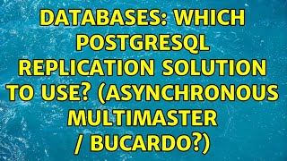 Databases: Which Postgresql Replication Solution to Use? (Asynchronous Multimaster / Bucardo?)