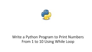 Write a Python Program to Print Numbers From 1 to 10 Using While Loop