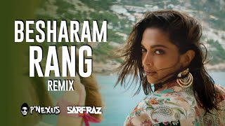 Besharam Rang (Remix) - DJ P NEXUS & SARFRAZ | Pathaan